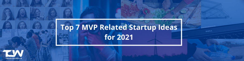 Top 7 MVP Related Startups and Business Ideas for 2021