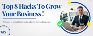 Top 8 Hacks To Grow Your Business !