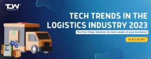 Tech Trends in the Logistics Industry for 2023