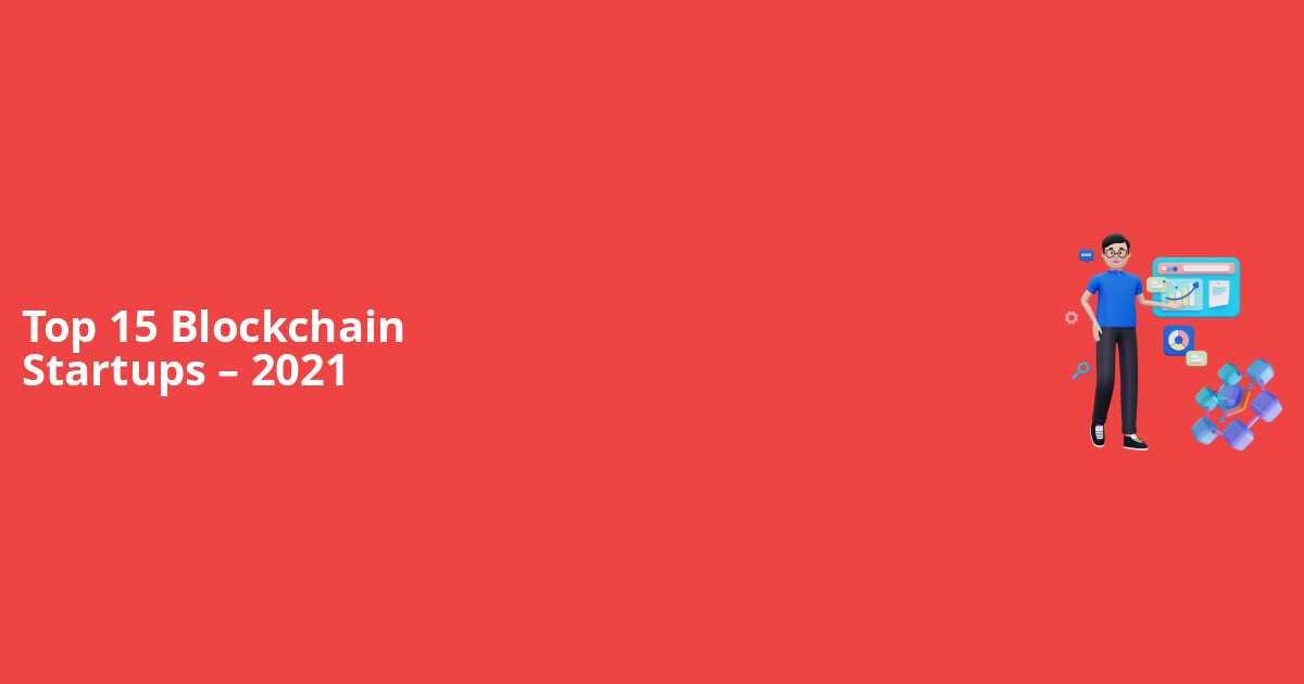 Top 15 Blockchain Startups 2021 Thecodework